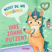 Buchcover: Weißt du, wie Einhörner ihre Zähne putzen?