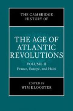 The Cambridge History of the Age of Atlantic Revolutions: Volume 2, France, Europe, and Haiti