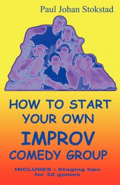 Stokstad Paul Johan How To Start Your Own Improv Comedy Group