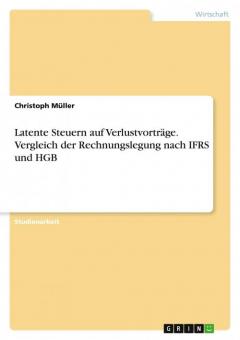 Latente Steuern auf Verlustvortrge. Vergleich der Rechnungslegung nach IFRS und HGB