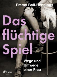 Das flchtige Spiel. Wege und Umwege einer Frau